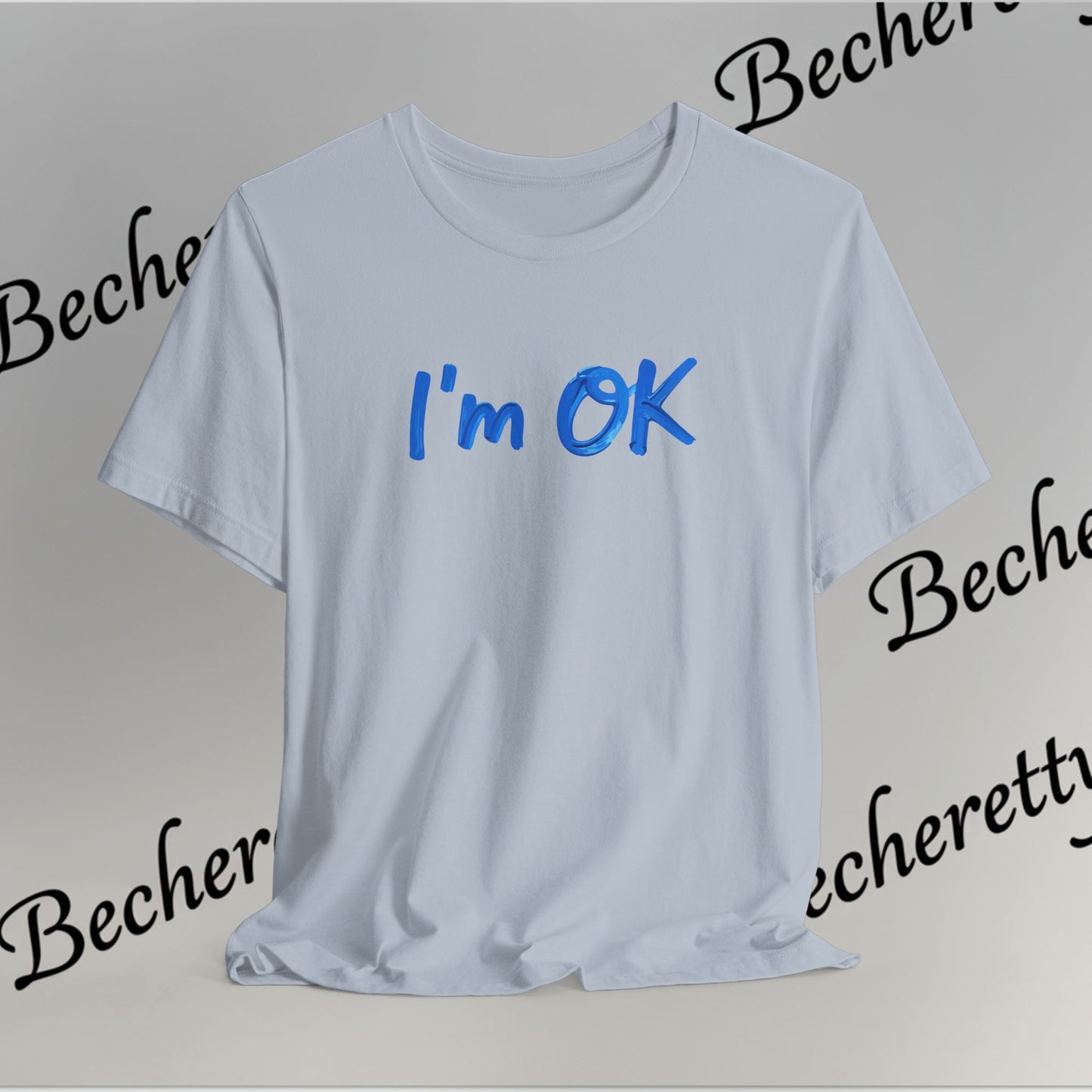 T-Shirt "I'm ok" Graphic Minimalist Art Becheretty - Casual Wear - Apparel that speaks your mood
