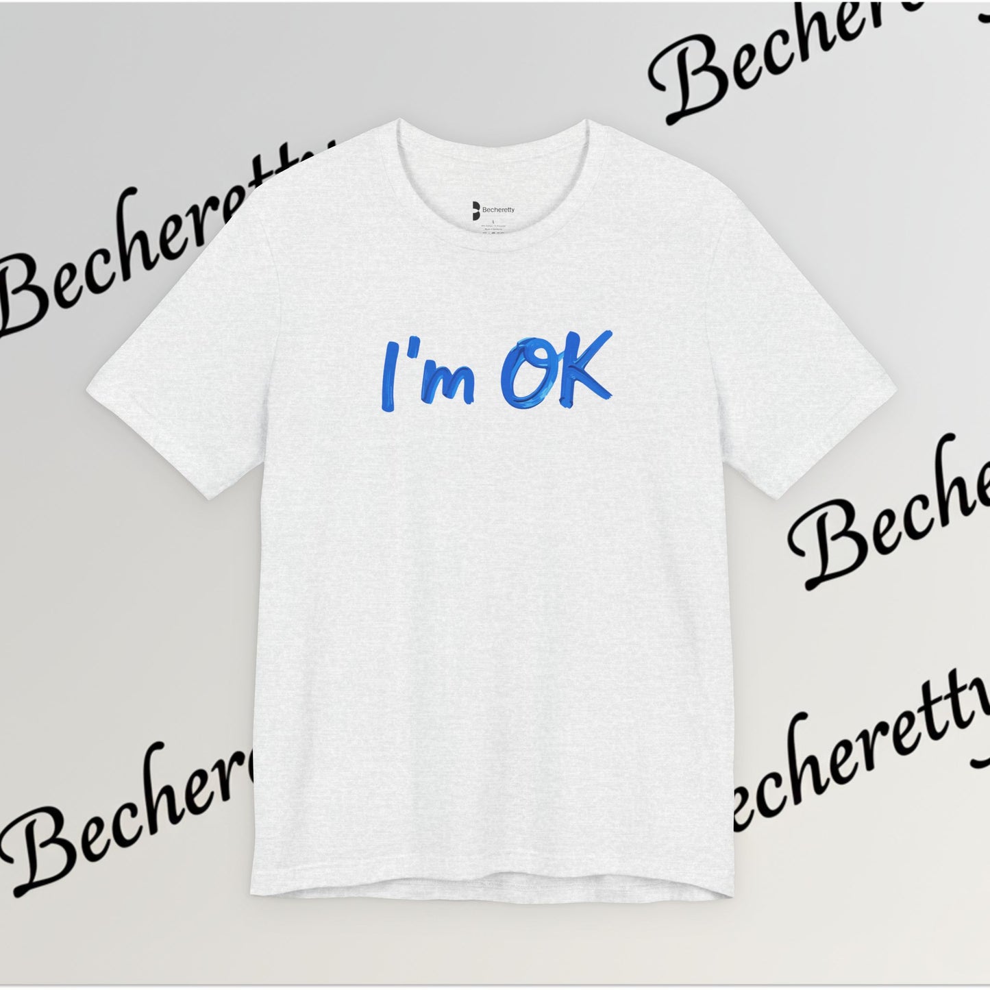 T-Shirt "I'm ok" Graphic Minimalist Art Becheretty - Casual Wear - Apparel that speaks your mood