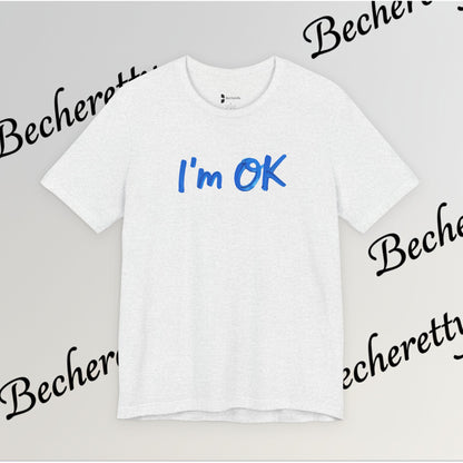 T-Shirt "I'm ok" Graphic Minimalist Art Becheretty - Casual Wear - Apparel that speaks your mood