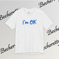 T-Shirt "I'm ok" Graphic Minimalist Art Becheretty - Casual Wear - Apparel that speaks your mood