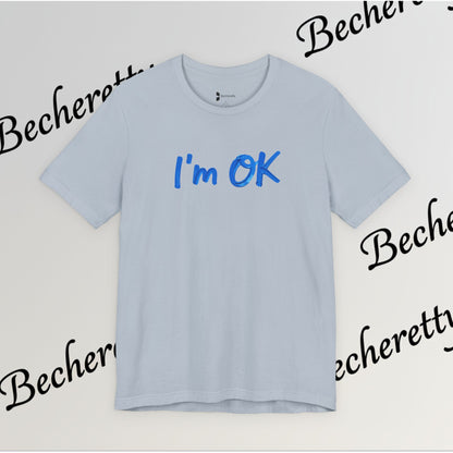 T-Shirt "I'm ok" Graphic Minimalist Art Becheretty - Casual Wear - Apparel that speaks your mood