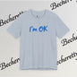 T-Shirt "I'm ok" Graphic Minimalist Art Becheretty - Casual Wear - Apparel that speaks your mood