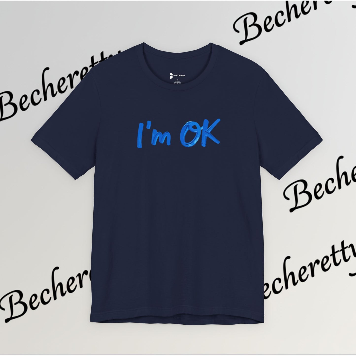 T-Shirt "I'm ok" Graphic Minimalist Art Becheretty - Casual Wear - Apparel that speaks your mood