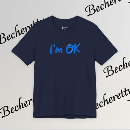 T-Shirt "I'm ok" Graphic Minimalist Art Becheretty - Casual Wear - Apparel that speaks your mood