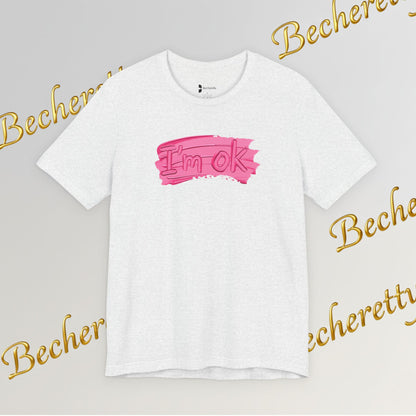 Art Graphic Tee  Becheretty "I'm OK" Pink Brushstroke - Perfect for creatives and everyday t-shirt.