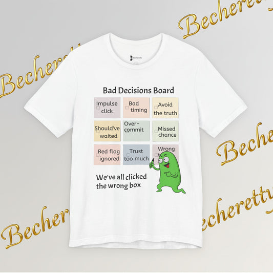 T-Shirt "Bad Decisions Board" - Funny Relationship Meme Tee - Graphic Becheretty A Tee that sparks laughs at a bar