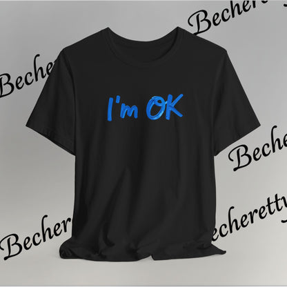 T-Shirt "I'm ok" Graphic Minimalist Art Becheretty - Casual Wear - Apparel that speaks your mood