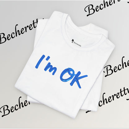 T-Shirt "I'm ok" Graphic Minimalist Art Becheretty - Casual Wear - Apparel that speaks your mood