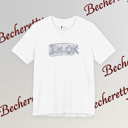 T-Shirt "I'm ok" - Reassuring Minimalist Graphic Tee Becheretty - Casual - Chest motif that reads like a quiet reminder.