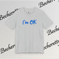 T-Shirt "I'm ok" Graphic Minimalist Art Becheretty - Casual Wear - Apparel that speaks your mood