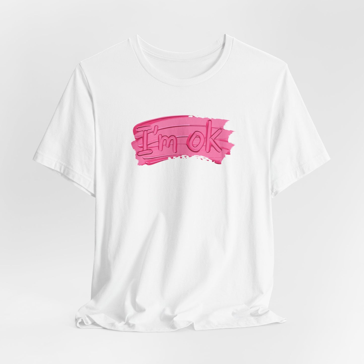 Art Graphic Tee  Becheretty "I'm OK" Pink Brushstroke - Perfect for creatives and everyday t-shirt.