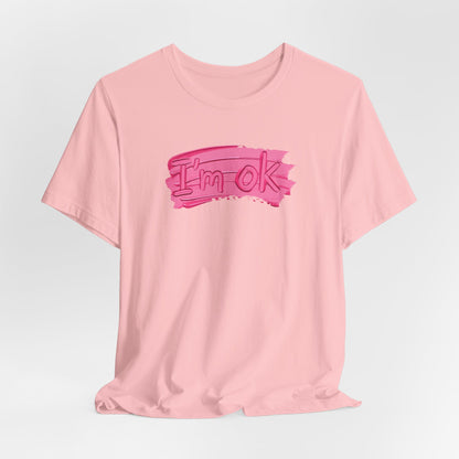 Art Graphic Tee  Becheretty "I'm OK" Pink Brushstroke - Perfect for creatives and everyday t-shirt.