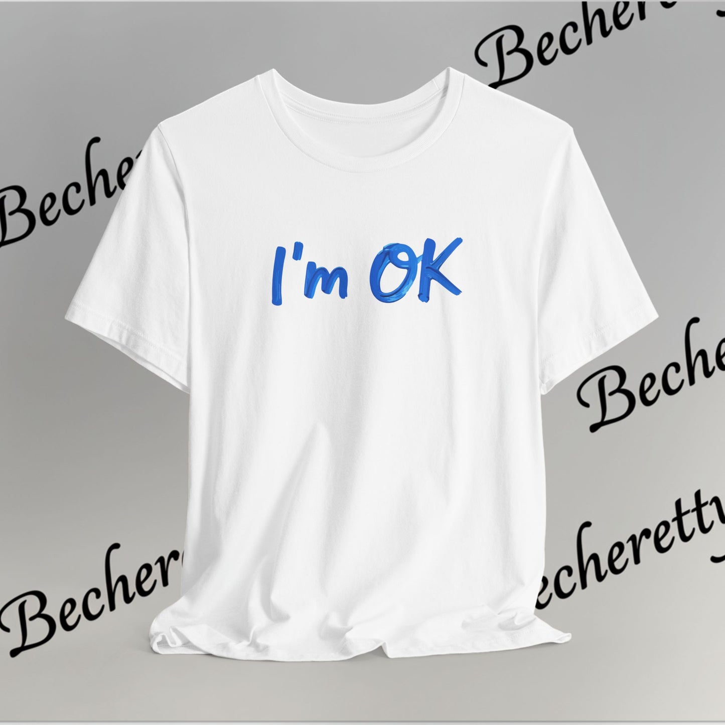 T-Shirt "I'm ok" Graphic Minimalist Art Becheretty - Casual Wear - Apparel that speaks your mood