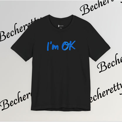 T-Shirt "I'm ok" Graphic Minimalist Art Becheretty - Casual Wear - Apparel that speaks your mood