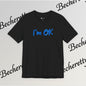 T-Shirt "I'm ok" Graphic Minimalist Art Becheretty - Casual Wear - Apparel that speaks your mood