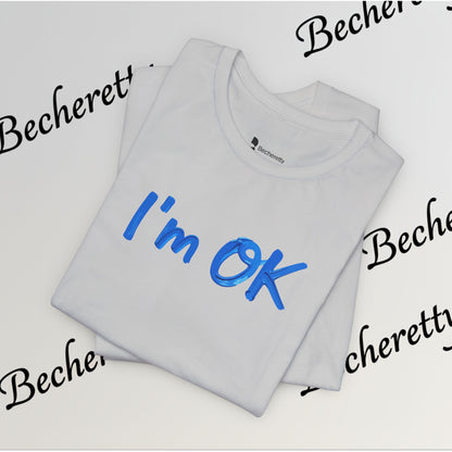 T-Shirt "I'm ok" Graphic Minimalist Art Becheretty - Casual Wear - Apparel that speaks your mood