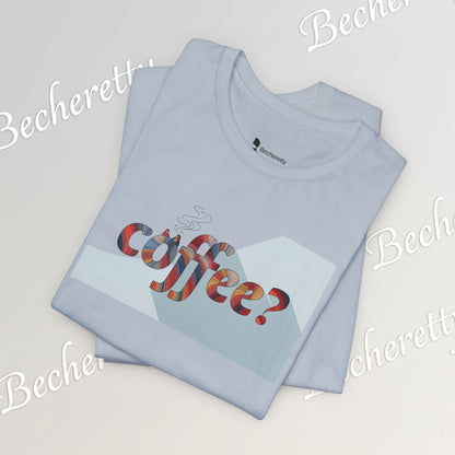 Coffee? Graphic Tee - Art Minimalist Becheretty — Coffee Lover T‑Shirt - Gentle, playful, and a little wry