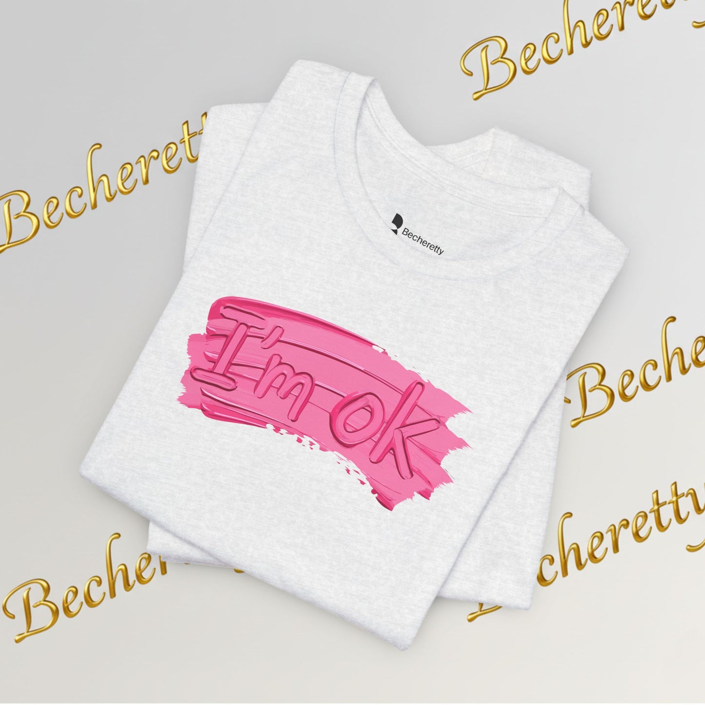 Art Graphic Tee  Becheretty "I'm OK" Pink Brushstroke - Perfect for creatives and everyday t-shirt.