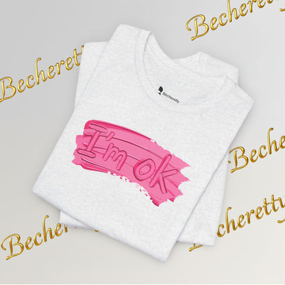 Art Graphic Tee  Becheretty "I'm OK" Pink Brushstroke - Perfect for creatives and everyday t-shirt.