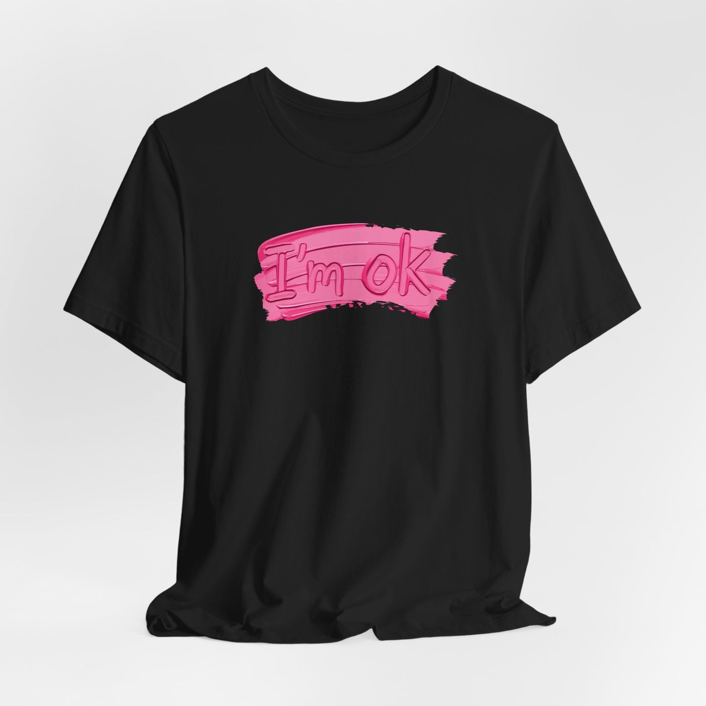 Art Graphic Tee  Becheretty "I'm OK" Pink Brushstroke - Perfect for creatives and everyday t-shirt.