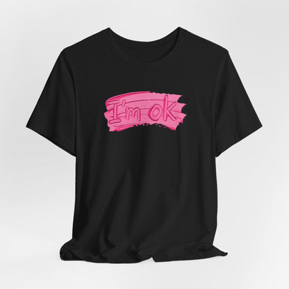 Art Graphic Tee  Becheretty "I'm OK" Pink Brushstroke - Perfect for creatives and everyday t-shirt.