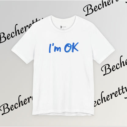 T-Shirt "I'm ok" Graphic Minimalist Art Becheretty - Casual Wear - Apparel that speaks your mood