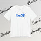 T-Shirt "I'm ok" Graphic Minimalist Art Becheretty - Casual Wear - Apparel that speaks your mood