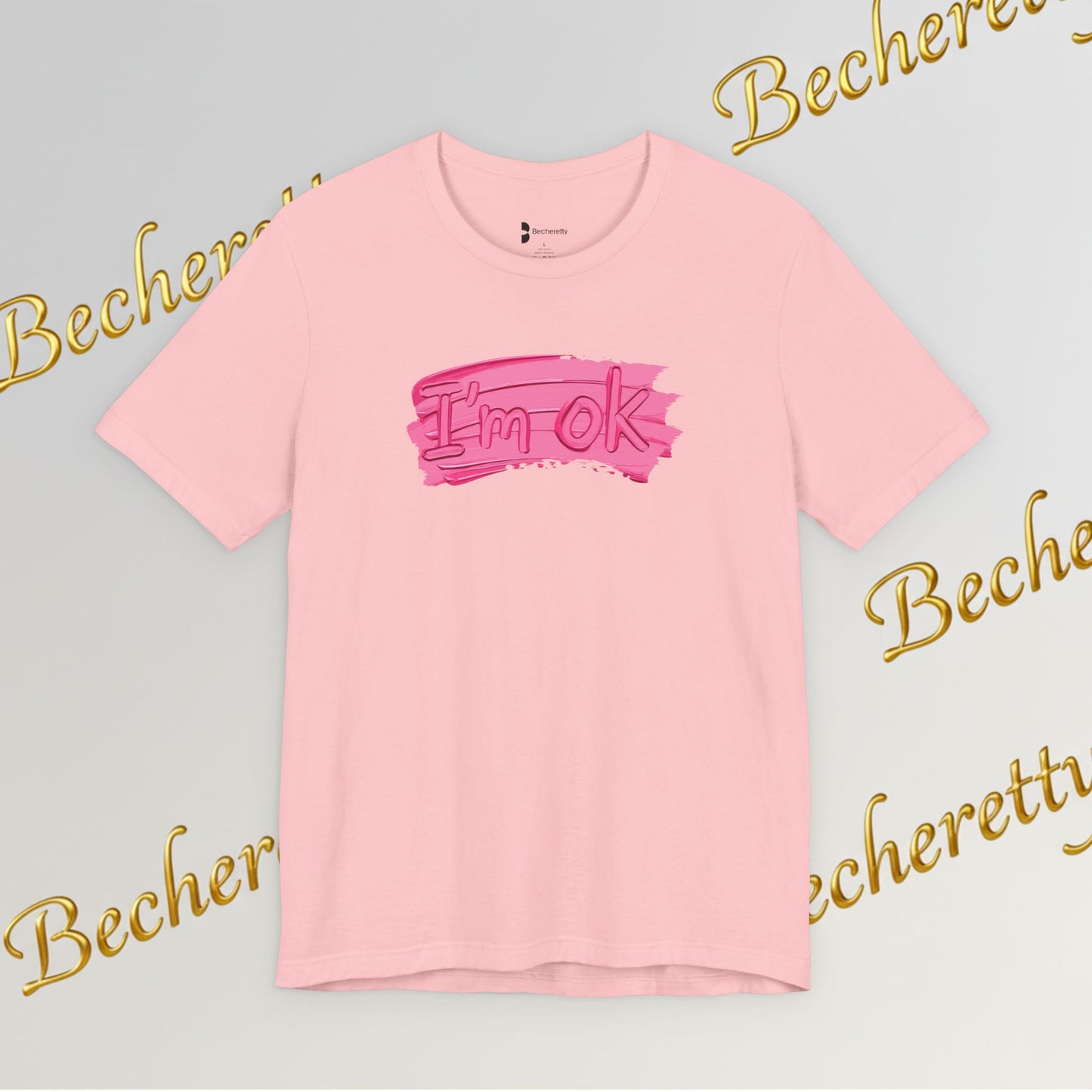 Art Graphic Tee  Becheretty "I'm OK" Pink Brushstroke - Perfect for creatives and everyday t-shirt.