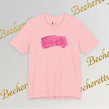 Art Graphic Tee  Becheretty "I'm OK" Pink Brushstroke - Perfect for creatives and everyday t-shirt.