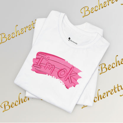 Art Graphic Tee  Becheretty "I'm OK" Pink Brushstroke - Perfect for creatives and everyday t-shirt.