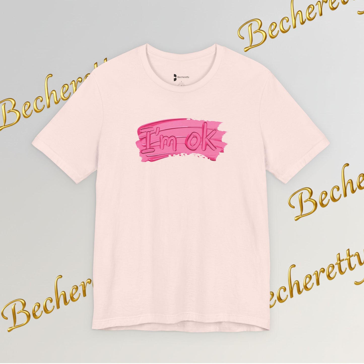 Art Graphic Tee  Becheretty "I'm OK" Pink Brushstroke - Perfect for creatives and everyday t-shirt.
