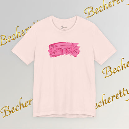 Art Graphic Tee  Becheretty "I'm OK" Pink Brushstroke - Perfect for creatives and everyday t-shirt.