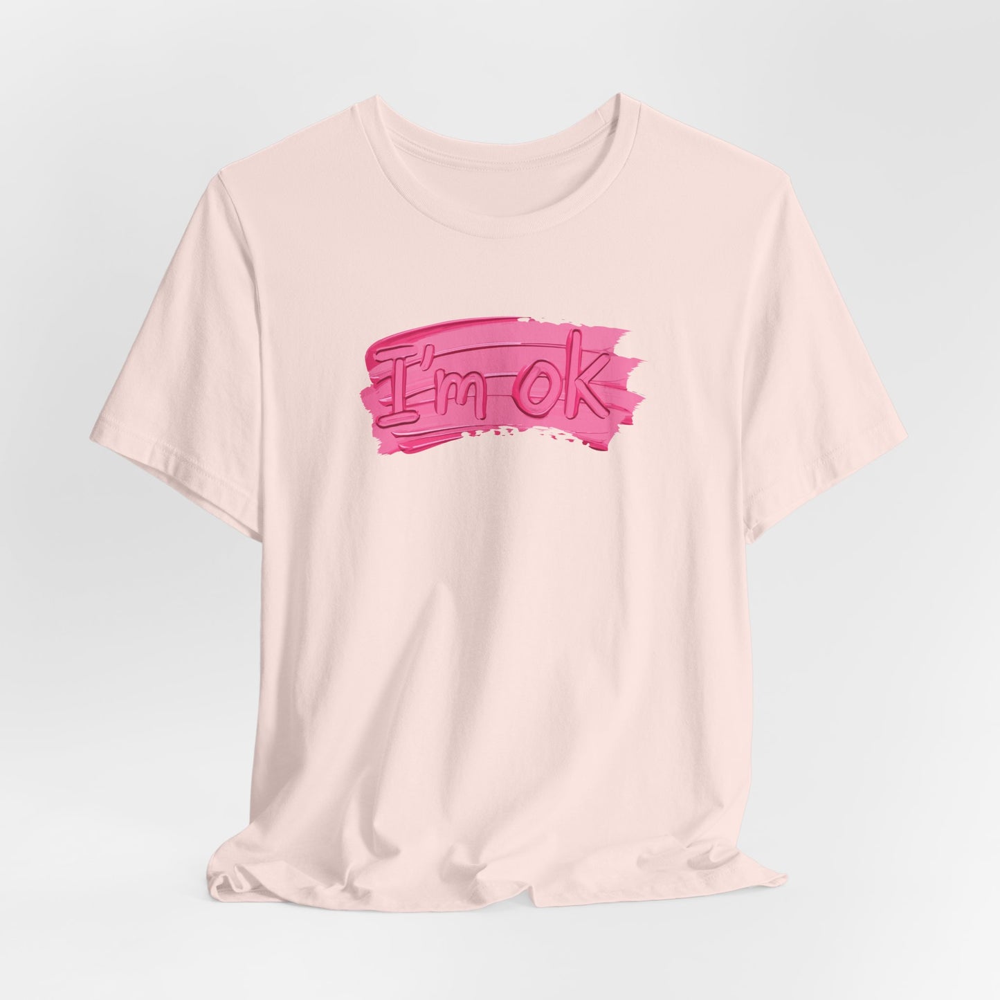 Art Graphic Tee  Becheretty "I'm OK" Pink Brushstroke - Perfect for creatives and everyday t-shirt.