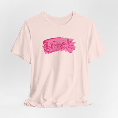 Art Graphic Tee  Becheretty "I'm OK" Pink Brushstroke - Perfect for creatives and everyday t-shirt.