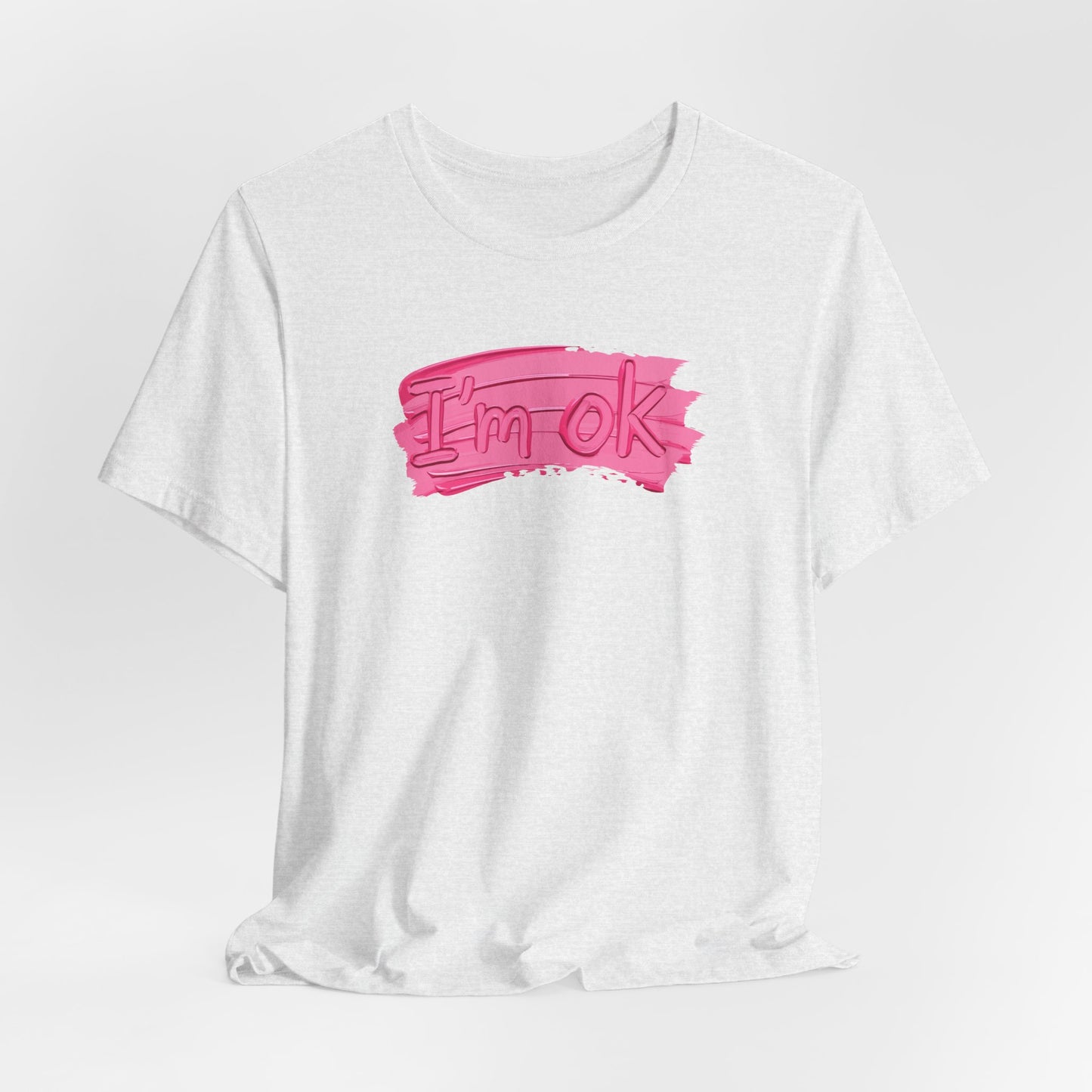 Art Graphic Tee  Becheretty "I'm OK" Pink Brushstroke - Perfect for creatives and everyday t-shirt.