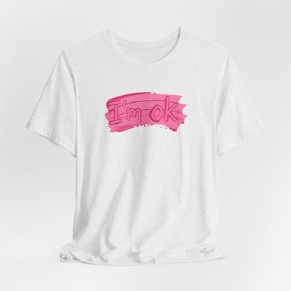 Art Graphic Tee  Becheretty "I'm OK" Pink Brushstroke - Perfect for creatives and everyday t-shirt.