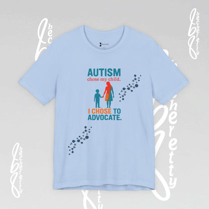 Light blue t-shirt with autism awareness phrase: Autism chose my child. I chose to advocate.