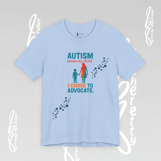 Light blue t-shirt with autism awareness phrase: Autism chose my child. I chose to advocate.